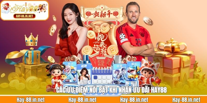 Các ưu điểm nổi bật khi nhận ưu đãi Hay88