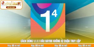 Cách Dùng 1.1.1.1 Vào Hay88 Không Bị Chặn Truy Cập