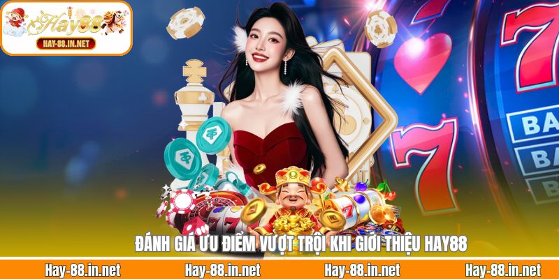 Đánh giá ưu điểm vượt trội khi giới thiệu Hay88