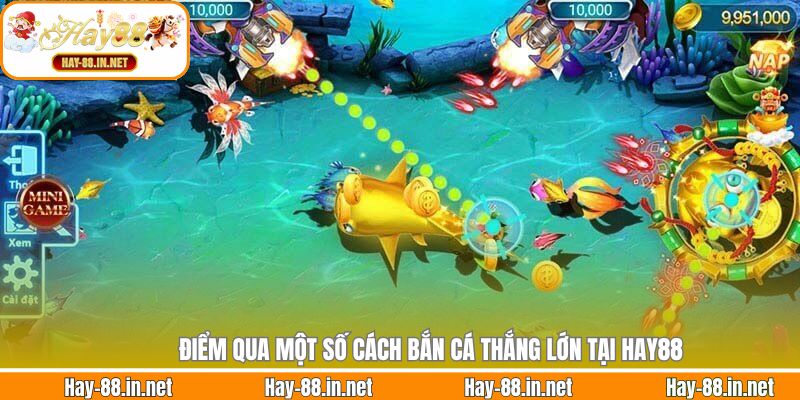 Điểm qua một số cách bắn cá thắng lớn tại Hay88