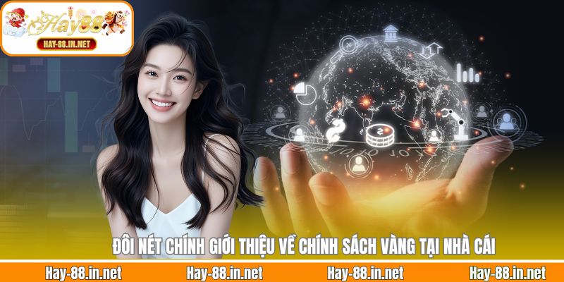 Đôi nét chính giới thiệu về chính sách vàng tại nhà cái
