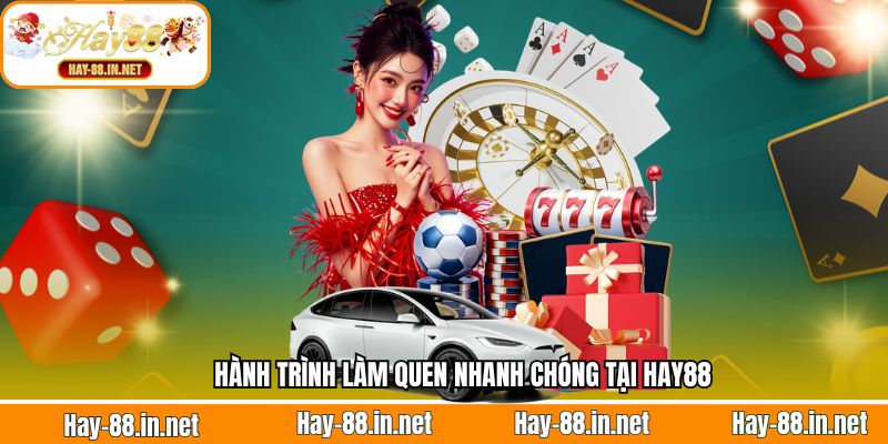 Hành trình làm quen nhanh chóng tại Hay88