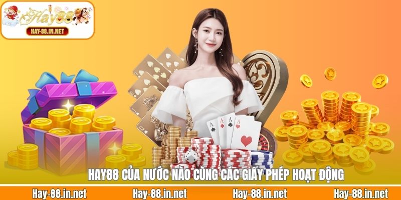 Hay88 của nước nào cùng các giấy phép hoạt động