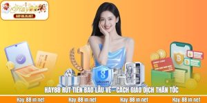Hay88 Rút Tiền Bao Lâu Về - Cách Giao Dịch Thần Tốc