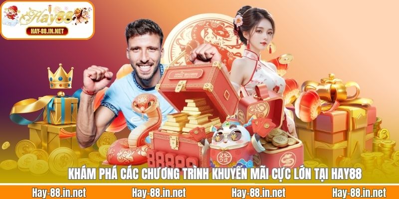 Khám phá các chương trình khuyến mãi cực lớn tại Hay88