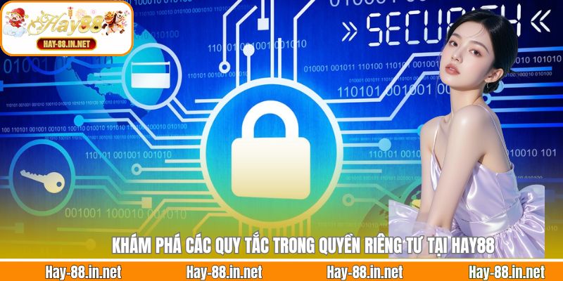 Khám phá các quy tắc trong quyền riêng tư tại Hay88