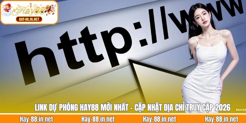 Link Dự Phòng Hay88 Mới Nhất - Cập Nhật Địa Chỉ Truy Cập 2026