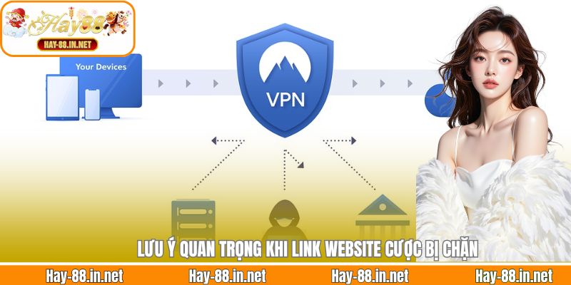 Lưu ý quan trọng khi link website cược bị chặn