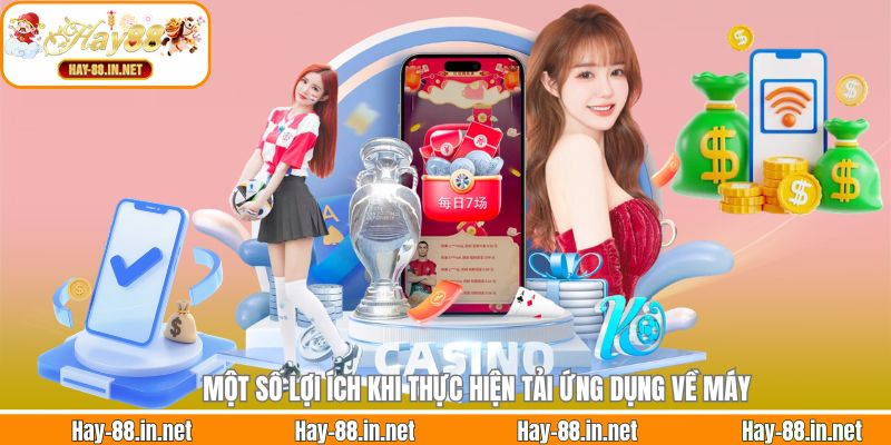 Một số lợi ích khi thực hiện tải ứng dụng về máy 