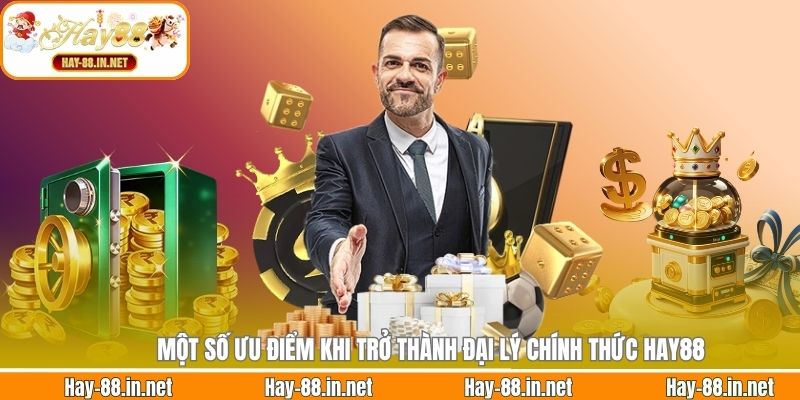Một số ưu điểm khi trở thành đại lý chính thức Hay88
