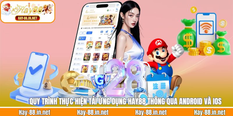 Quy trình thực hiện tải ứng dụng Hay88 thông qua Android và IOS