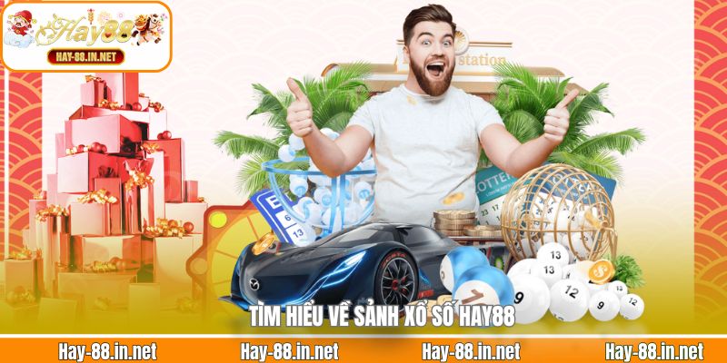 Tìm hiểu về sảnh xổ số Hay88