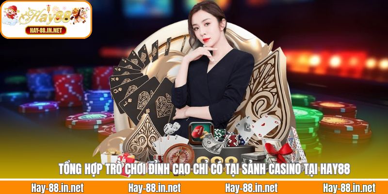 Tổng hợp trò chơi đỉnh cao chỉ có tại sảnh Casino tại Hay88