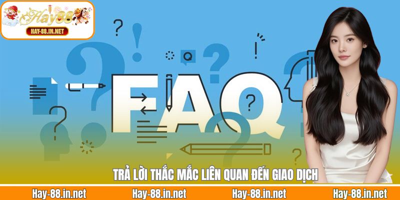 Trả lời thắc mắc liên quan đến giao dịch