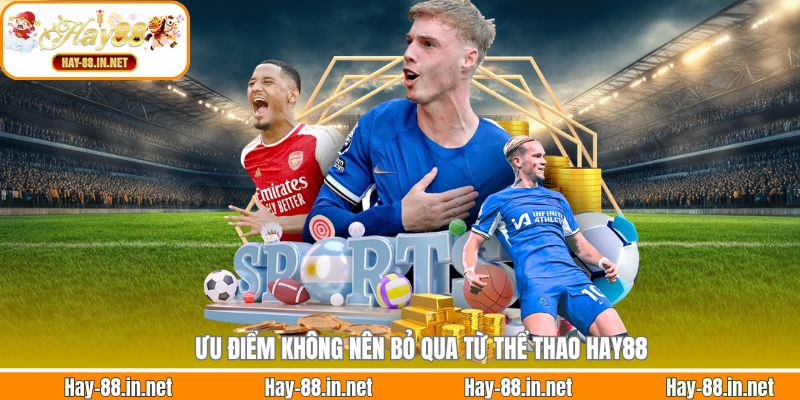 Ưu điểm không nên bỏ qua từ thể thao Hay88
