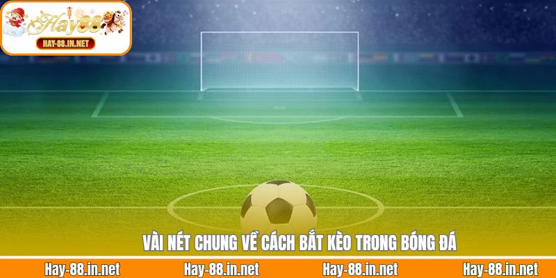 Vài nét chung về cách bắt kèo trong bóng đá