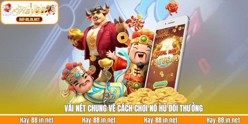 Vài nét chung về cách chơi nổ hũ đổi thưởng