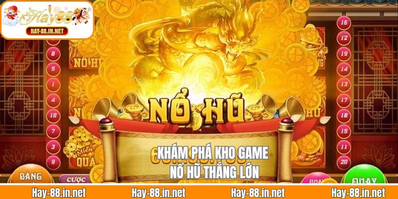 Khám phá kho game nổ hũ thắng lớn