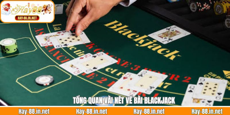 Tổng quan vài nét về bài Blackjack