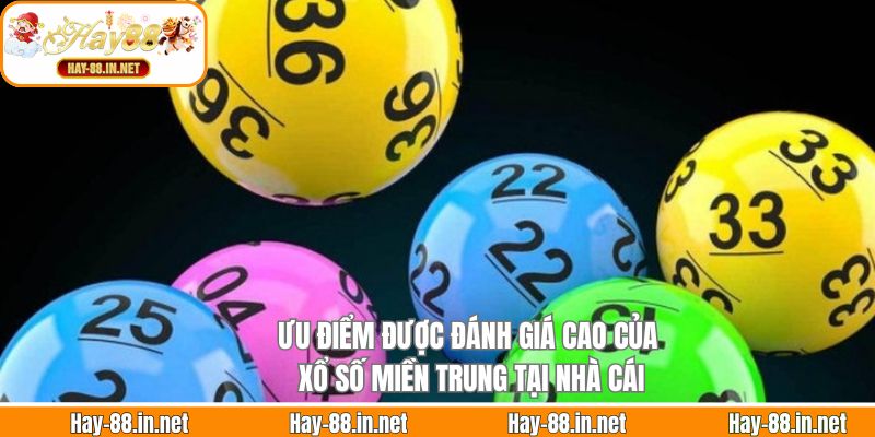 Ưu điểm được đánh giá cao của xổ số miền Trung tại nhà cái